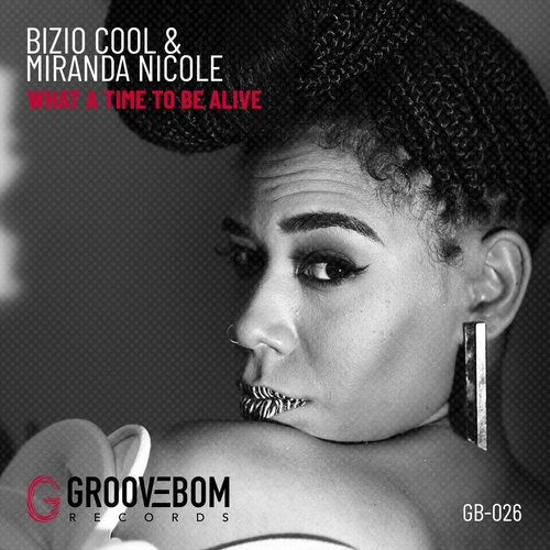 Miranda Nicole, Bizio Cool - What A Time To Be Alive [GB026]